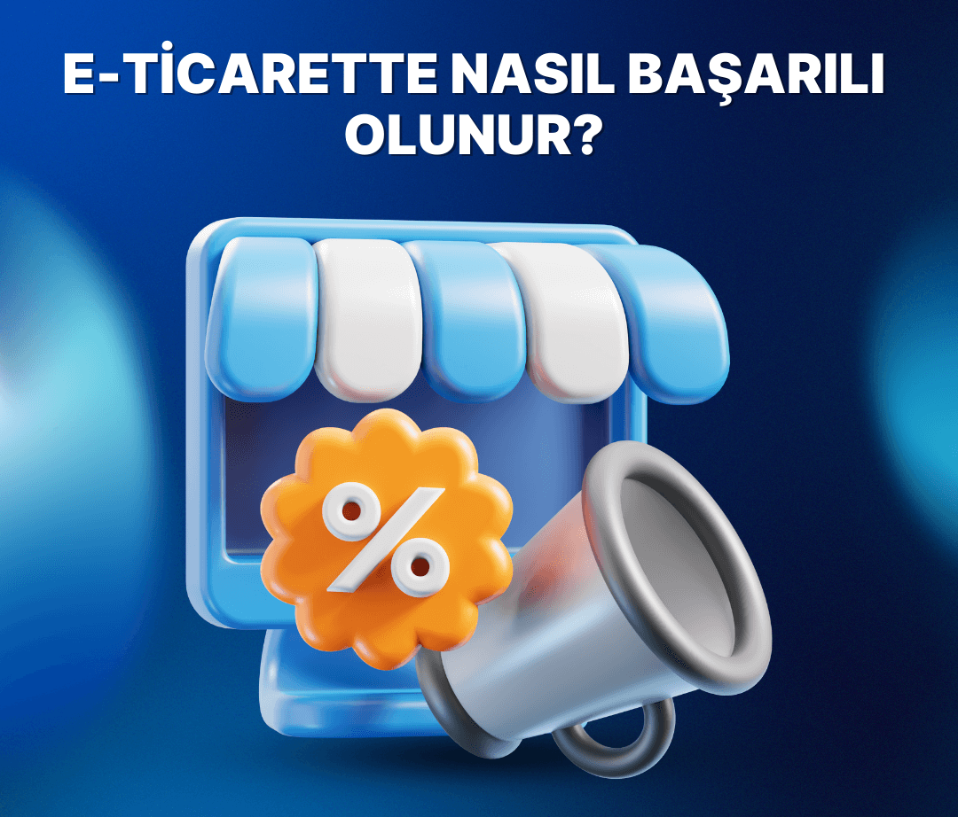 E-Ticarette Nasıl Başarılı Olunur? E-Ticarette Başarılı O...